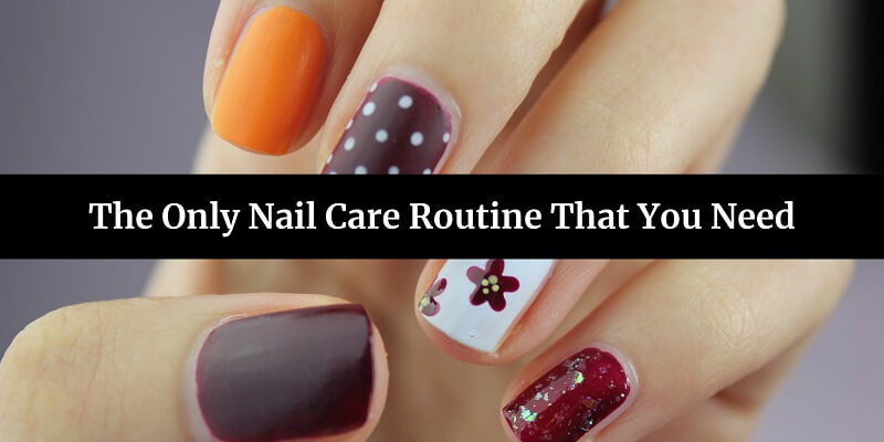The Only Nail Care Routine That You Need